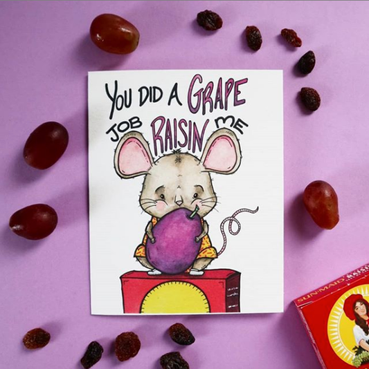 You Did a Grape Job Raisin Me!